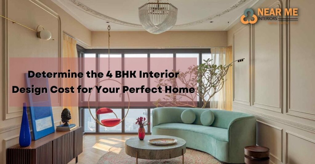 4. Determine the 4 BHK Interior Design Cost for Your Perfect Home