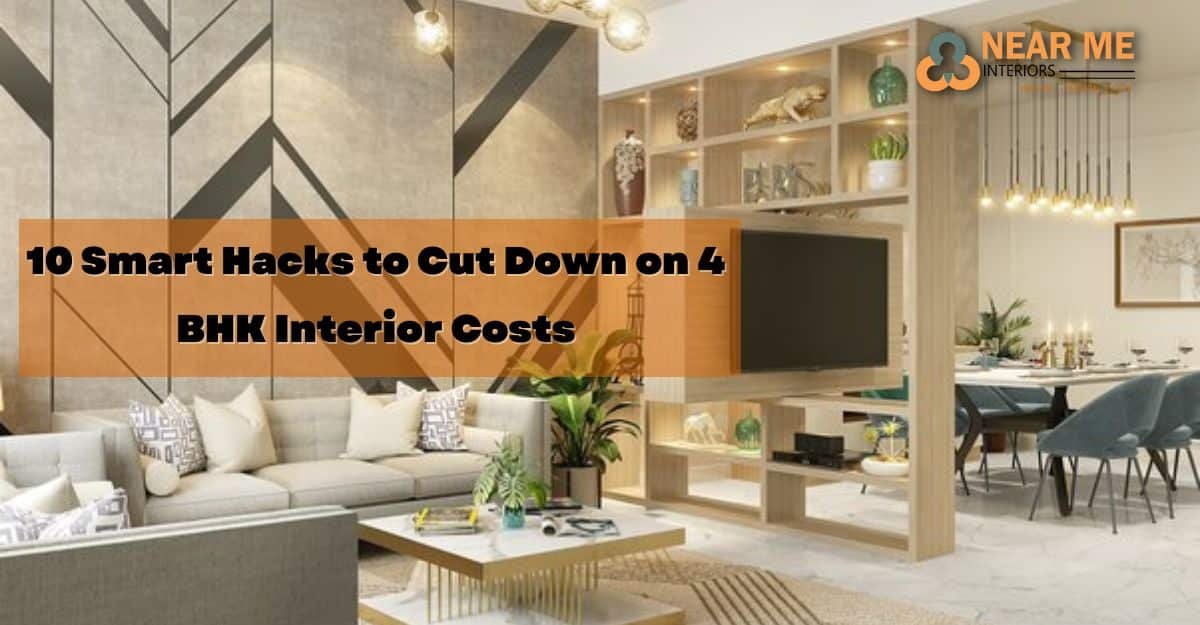 Read more about the article 10 Smart Hacks to Cut Down on 4 BHK Interior Costs