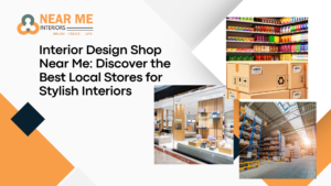Interior Design Shop Near Me: Discover the Best Local Stores for Stylish Interiors